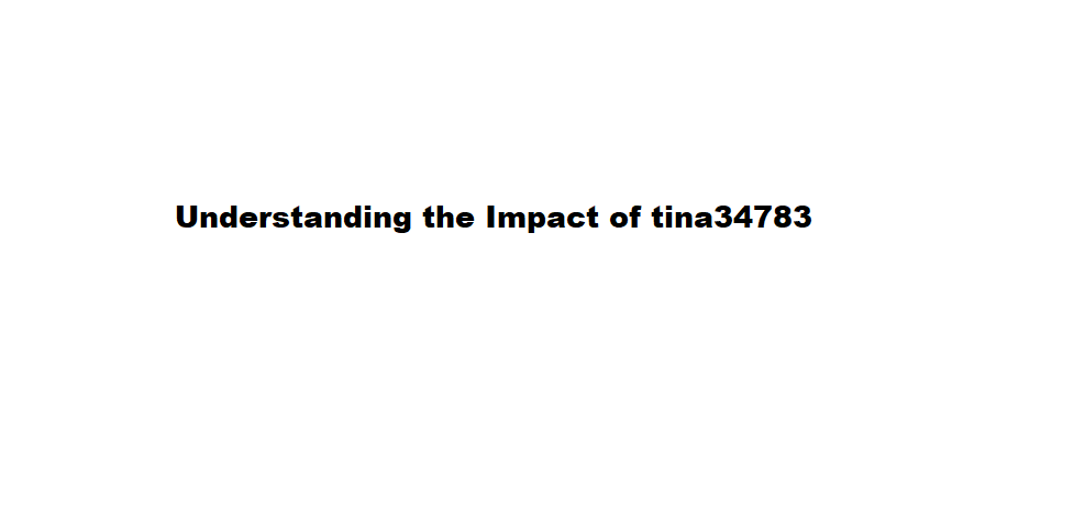Understanding the Impact of tina34783